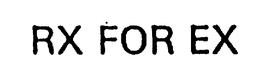 RX FOR EX trademark