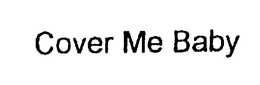 COVER ME BABY trademark