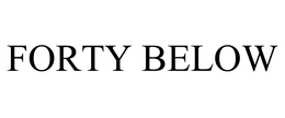 FORTY BELOW trademark