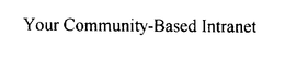 YOUR COMMUNITY-BASED INTRANET trademark