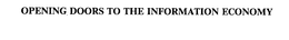 OPENING DOORS TO THE INFORMATION ECONOMY trademark