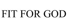 FIT FOR GOD trademark