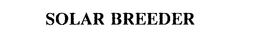 SOLAR BREEDER trademark