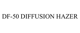 DF-50 DIFFUSION HAZER trademark