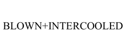 BLOWN+INTERCOOLED trademark