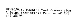 USMTC/U.S. MACHINE TOOL CONSUMPTION A JOINT STATISTICAL PROGRAM OF AMT AND AMTDA trademark