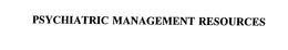 PSYCHIATRIC MANAGEMENT RESOURCES trademark