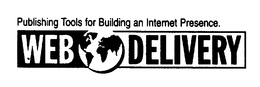 PUBLISHING TOOLS FOR BUILDING AN INTERNET PRESENCE. WEB DELIVERY trademark