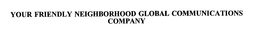 YOUR FRIENDLY NEIGHBORHOOD GLOBAL COMMUNICATIONS COMPANY trademark
