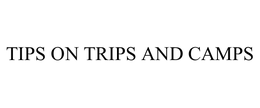 TIPS ON TRIPS AND CAMPS trademark