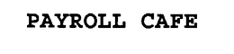 PAYROLL CAFE trademark