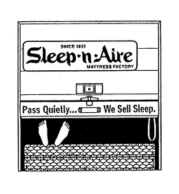 SLEEP-N-AIRE MATTRESS FACTORY SINCE 1933 PASS QUIETLY... WE SELL SLEEP. trademark
