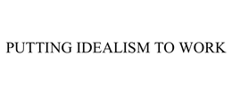 PUTTING IDEALISM TO WORK trademark