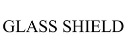 GLASS SHIELD trademark