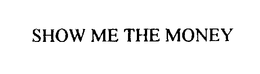 SHOW ME THE MONEY trademark