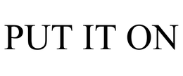 PUT IT ON trademark