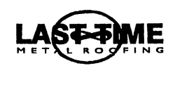 LAST TIME METAL ROOFING trademark