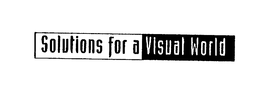 SOLUTIONS FOR A VISUAL WORLD trademark