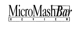 MICROMASH BAR REVIEW trademark