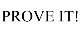 PROVE IT! trademark