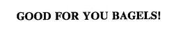 GOOD FOR YOU BAGELS! trademark