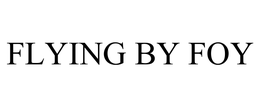 FLYING BY FOY trademark