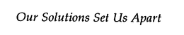 OUR SOLUTIONS SET US APART trademark