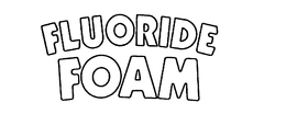 FLUORIDE FOAM trademark