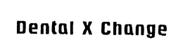 DENTAL X CHANGE trademark