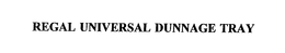 REGAL UNIVERSAL DUNNAGE TRAY trademark