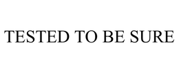 TESTED TO BE SURE trademark