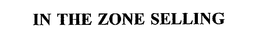 IN THE ZONE SELLING trademark