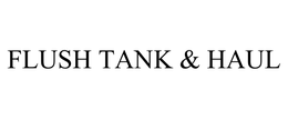 FLUSH TANK & HAUL trademark