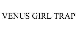 VENUS GIRL TRAP trademark