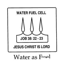WATER FUEL CELL JOB 38:22 - 23 JESUS CHRIST IS LORD trademark