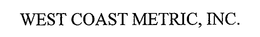 WEST COAST METRIC, INC. trademark
