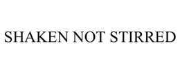 SHAKEN NOT STIRRED trademark