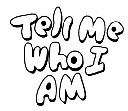 TELL ME WHO I AM trademark