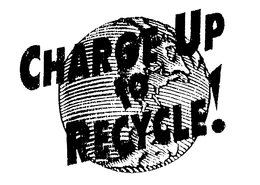CHARGE UP TO RECYCLE! trademark
