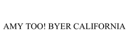 AMY TOO! BYER CALIFORNIA trademark