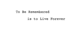 TO BE REMEMBERED IS TO LIVE FOREVER trademark