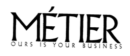 METIER OURS IS YOUR BUSINESS trademark