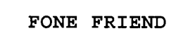 FONE FRIEND trademark