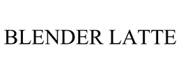 BLENDER LATTE trademark