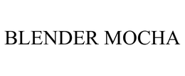 BLENDER MOCHA trademark