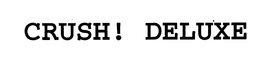 CRUSH! DELUXE trademark
