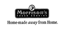 MORRISON'S FRESH COOKING HOME-MADE AWAY FROM HOME. trademark