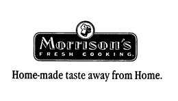 MORRISON'S FRESH COOKING HOME-MADE TASTE AWAY FROM HOME. trademark