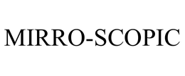 MIRRO-SCOPIC trademark