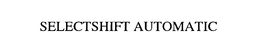 SELECTSHIFT AUTOMATIC trademark